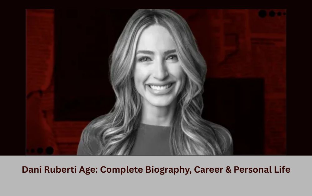 Dani Ruberti Age: Complete Biography, Career & Personal Life